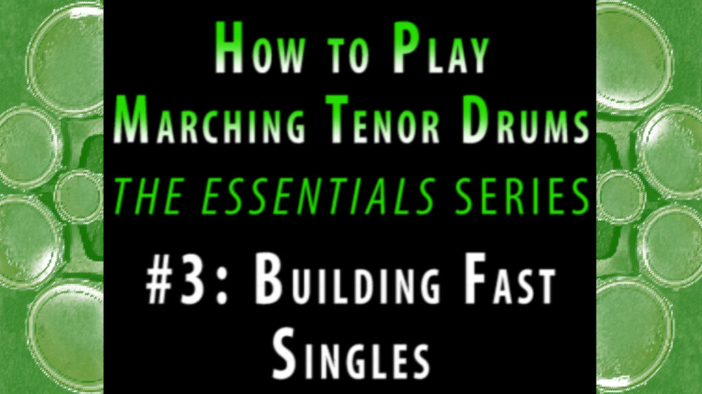 How to Play Marching Tenor Drums, Part 3: Building Fast Singles