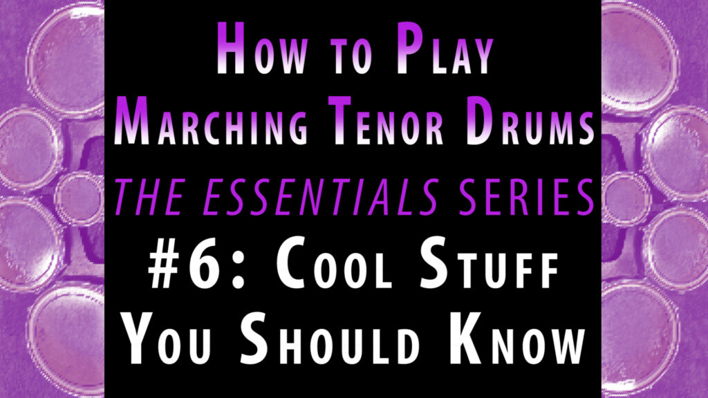 How to Play Marching Tenor Drums, Part 6: Cool Stuff You Should Know